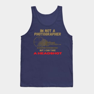 I'm Not A Photographer But I Can Take A Headshot Tank Top